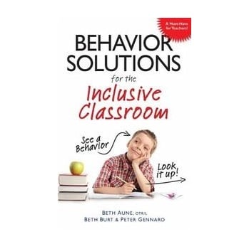 Behavior Solutions for the Inclusive Classroom: A Handy Reference Guide that Explains Behaviors Associated with Autism, Asperger's, ADHD, Sensory Processing Disorder, and other Special Needs [Paperback]