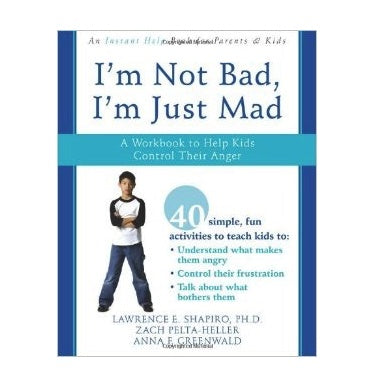 I'm Not Bad, I'm Just Mad: A Workbook to Help Kids Control Their Anger